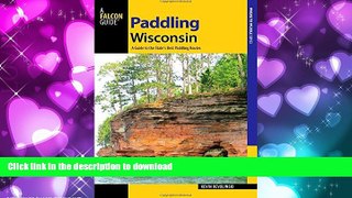 READ THE NEW BOOK Paddling Wisconsin: A Guide to the State s Best Paddling Routes (Paddling