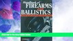 Big Deals  Handbook of Firearms and Ballistics: Examining and Interpreting Forensic Evidence  Best