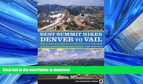 READ THE NEW BOOK Best Summit Hikes Denver to Vail: Hikes and Scrambles Along the I-70 Corridor
