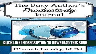 [PDF] The Busy Author s Productivity Journal: A 30-Day Journal to Help You Track Your Activity and