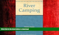 READ THE NEW BOOK River Camping: Touring by Canoe, Raft, Kayak, and Dory READ PDF BOOKS ONLINE