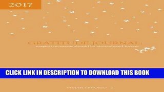 [PDF] 2017 Gratitude Journal: Magical Moments Should be Remembered Forever Popular Collection