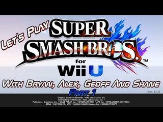 Let's Play Super Smash Bros. Wii U - Part 1 - With Bryan, Alex, Geoff And Shane