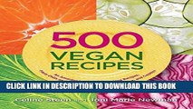 Ebook 500 Vegan Recipes: An Amazing Variety of Delicious Recipes, From Chilis and Casseroles to