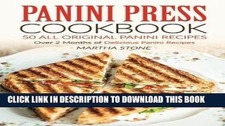 Best Seller Panini Press Cookbook - 50 all Original Panini Recipes: Over 2 Months of Delicious