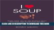 Ebook I Love Soup: More Than 100 of the World s Most Delicious and Nutritious Recipes Free Read