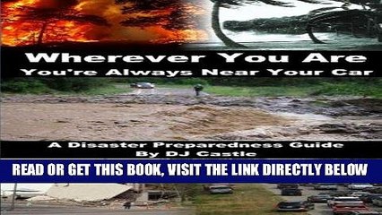 [READ] EBOOK Wherever You Are You re Always Near Your Car: A Disaster Preparedness Manual ONLINE