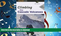 READ ONLINE Climbing the Cascade Volcanoes (Regional Rock Climbing Series) READ EBOOK