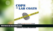 Big Deals  Cops in Lab Coats: Curbing Wrongful Convictions through Independent Forensic