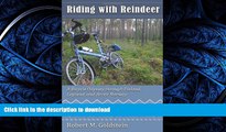 READ BOOK  Riding With Reindeer: A Bicycle Odyssey Through Finland, Lapland, and Arctic Norway