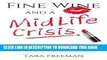 [PDF] Fine Wine and a MidLife Crisis: A Feisty, Funny and Totally Forthright Tale of a Woman