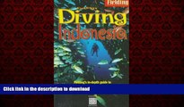 READ THE NEW BOOK Fielding s Diving Indonesia: A Guide to the World s Greatest Diving (Periplus