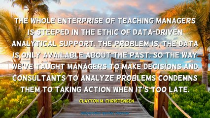 Clayton M. Christensen Quotes #3