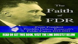 [READ] EBOOK The Faith of FDR -From President Franklin D. Roosevelt s Public Papers 1933-1945 BEST