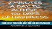 [READ] EBOOK 2 Minutes a Day to Achieve 100 Days of Happiness: 100 Daily Inspirational   Uplifting