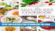 Best Seller The Salsa, Dip, Soup, and Cold Soup Cookbook: 50 Delicious Salsa Recipes, Dip Recipes,