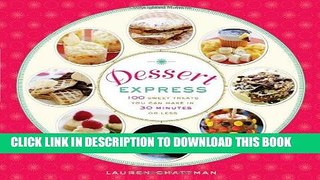 Best Seller Dessert Express: 100 Sweet Treats You Can Make in 30 Minutes or Less Free Read