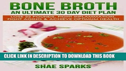 Best Seller Bone Broth: An Ultimate 30 Day Diet Plan: Lose 22 Pounds, Fight Inflammation, Fight