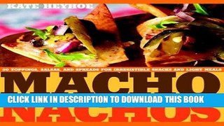 Ebook Macho Nachos: 50 Toppings, Salsas, and Spreads for Irresistible Snacks and Light Meals Free