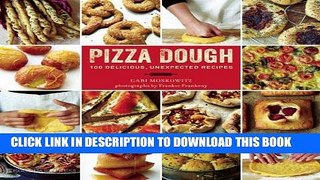 Best Seller Pizza Dough: 100 Delicious, Unexpected Recipes Free Download
