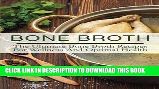Best Seller Bone Broth: The Ultimate Bone Broth Recipes For Wellness And Optimal Health Free Read