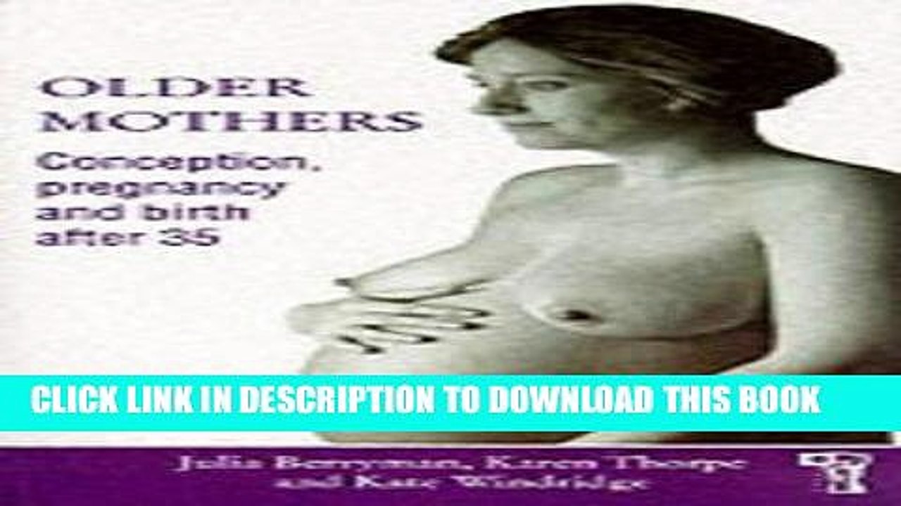 [PDF] Older Mothers: Conception, Pregnancy and Birth After 35 Full Collection
