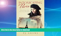 FAVORITE BOOK  Intoxicating Paris: Uncorking the Parisian Within (PJ Adams Intoxicating Travel