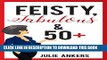 [PDF] Feisty, Fabulous and 50 Plus: 21 women share their candid and compelling stories Popular