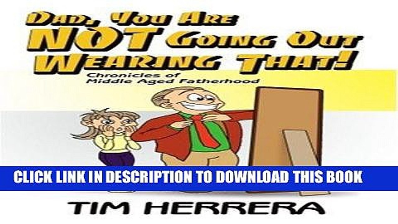 [PDF] Dad, You Are NOT Going Out Wearing That!: Chronicles of Middle Aged Fatherhood Popular