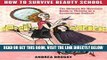 [FREE] EBOOK How to Survive Beauty School: The Ultimate, No-Nonsense Guide to Thriving as a