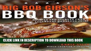 Ebook Big Bob Gibson s BBQ Book: Recipes and Secrets from a Legendary Barbecue Joint Free Read