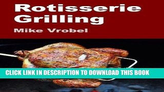 Best Seller Rotisserie Grilling: 50 Recipes For Your Grill s Rotisserie Free Read