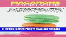Best Seller Macarons Cookbook: The Ultimate Macaron Cookbook With 36 Fast, Easy   Insanely Good