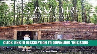 Ebook Savor: Rustic Recipes Inspired by Forest, Field, and Farm Free Read
