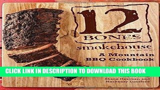Best Seller 12 Bones Smokehouse: A Mountain BBQ Cookbook Free Read