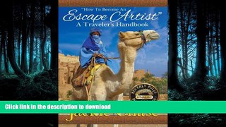 READ THE NEW BOOK How to Become an Escape Artist: A Traveler s Handbook READ EBOOK