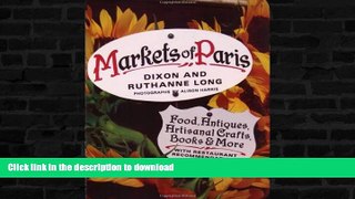 READ BOOK  Markets of Paris: Food, Antiques, Artisanal Crafts, Books   More, with Restaurant