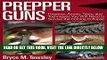[FREE] EBOOK Prepper Guns: Firearms, Ammo, Tools, and Techniques You Will Need to Survive the