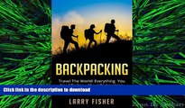 FAVORIT BOOK Backpacking: Travel The World! Everything You Need To Know About Backpacking From