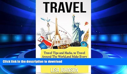 READ ONLINE Travel: Travel Tips and Hacks, To Travel Around The World, and Make Every Destination