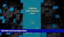 Big Deals  Litigating Child Restraint Cases  Full Read Best Seller