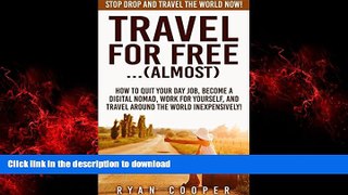 PDF ONLINE Travel For Free:...(Almost): Stop Drop And Travel The World NOW! - How To Quit Your Day