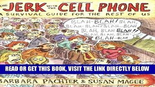 [FREE] EBOOK The Jerk with the Cell Phone: A Survival Guide for the Rest of Us BEST COLLECTION