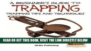 [FREE] EBOOK A Beginner s Guide to Trapping: Trapping Tips and Techniques ONLINE COLLECTION