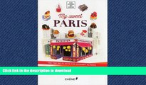 READ BOOK  My Sweet Paris: The Top 150 Places for Dessert in Paris (Les Guides Du Chene)  GET PDF