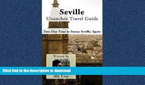 READ THE NEW BOOK Seville Unanchor Travel Guide - Two Day Tour in Sunny Seville, Spain READ EBOOK