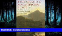 READ THE NEW BOOK This Grand and Magnificent Place: The Wilderness Heritage of the White Mountains