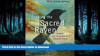 FAVORIT BOOK Seeking the Sacred Raven: Politics and Extinction on a Hawaiian Island READ EBOOK