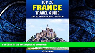 GET PDF  Top 20 Places to Visit in France - Top 20 France Travel Guide (Includes Paris, French