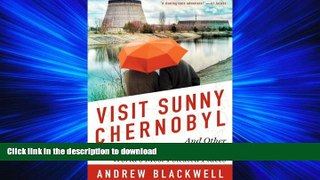 FAVORIT BOOK Visit Sunny Chernobyl: And Other Adventures in the World s Most Polluted Places READ